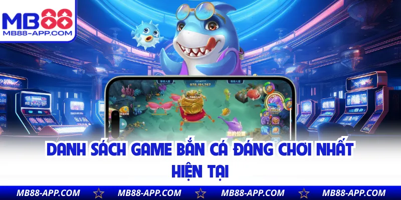 Danh sách game bắn cá đáng chơi nhất hiện tại